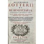 Melchioris Lotterii de re beneficiaria. Tractatus absolutissimus. Tam in Scholis profitentibus, quam in Foro versantibus utilis, & necessarius, Additis in hac novissima Editione, a pluribus erroribus repurgata, Sacrae Rotae Romanae decisionibus ad be