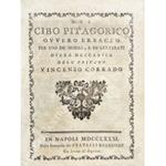 Del cibo pitagorico ovvero erbaceo per uso de nobili, e de letterati. Opera meccanica dell'oritano Vincenzo Corrado