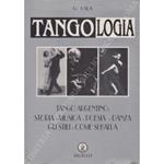 Tangologia. Vol. I - Tango argentino: storia - musica - poesia - danza - gli stili - come si balla. Vol. II - Tango argentino: la grande guida Musica, storia, danza, passi, figure, improvvisazione, stile milonguero, milonga, vals