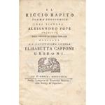 Il riccio rapito. Poema eroicomico del signore Alessandro Pope tradotto dall'inglese in verso toscano dedicato all'illustrissima signora Elisabetta Capponi Grifoni