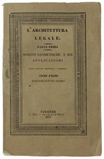 L' Architettura Legale. Parte Prima Che Comprende Le Nozioni Geometriche, E Le Sue Applicazioni, All'Agrimensura, Livellazione, Divisione Dè Terreni, Alluvioni, Letti Di Fiumi Abbandonati Ec
