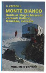 Monte Bianco. Guida Ai Rifugi E Bivacchi, Versanti Italiano, Francese, Svizzero [1A Edizione, Autografo Dell'Autore]
