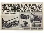 Artiglierie E Automezzi Dell'Esercito Italiano Nella Seconda Guerra Mondiale