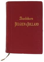 Belgien Und Holland Nebst Luxemburg. Handbuch Fur Reisende. Mit 18 Karten, 36 Planen Und 8 Grundrissen