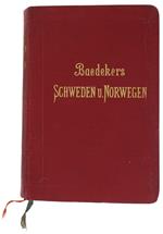 Schweden, Norwegen Nebst Den Reisenrouten Durch Danemark Und Ausflugen Nach Island Und Spitzbergen. Handbuch Fur Reisende. Mit 44 Karten, 26 Planen Mehreren Kleinen Panoramen Und Grundrissen. Elfte Auflage