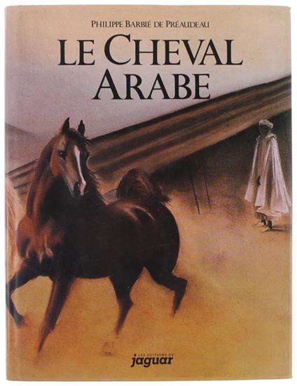 Le Cheval Arabe Des Origines À Nos Jours - copertina