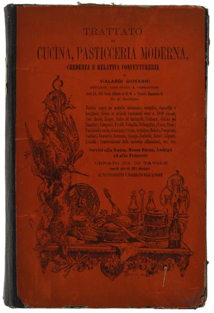 Trattato Di Cucina, Pasticceria Moderna, Credenza E Relativa Confettureria... [Edizione Originale] - Giovanni Vialardi - copertina