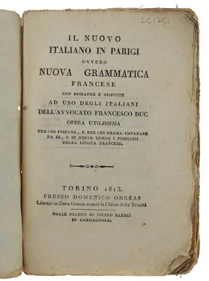 Il Nuovo Italiano In Parigi Ovvero Nuova Grammatica Francese Con Domande E Risposte Ad Uso Degli Italiani Dell'Avvocato Francesco Duc Opera Utilissima Per Chi Insegna, E Per Chi Brama Imparare Da Se, E In Breve Tempo I Principi Della Lingua Francese - Francesco Duci - copertina