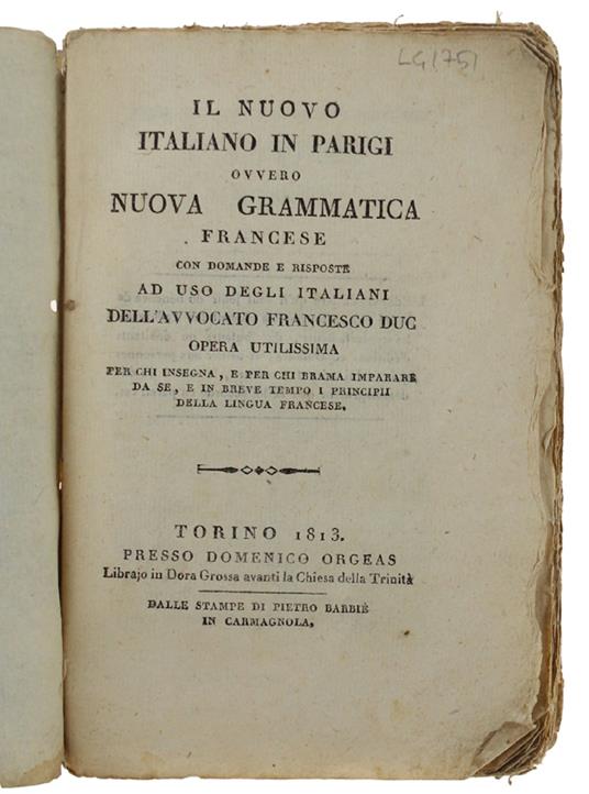 Il Nuovo Italiano In Parigi Ovvero Nuova Grammatica Francese Con Domande E Risposte Ad Uso Degli Italiani Dell'Avvocato Francesco Duc Opera Utilissima Per Chi Insegna, E Per Chi Brama Imparare Da Se, E In Breve Tempo I Principi Della Lingua Francese - Francesco Duci - copertina
