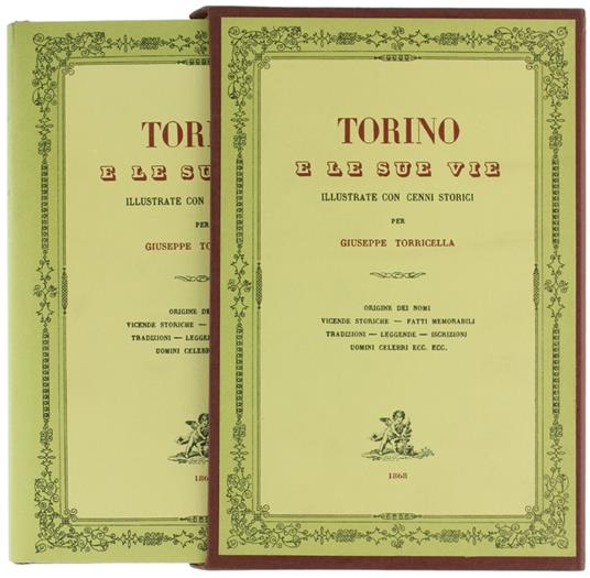 Torino E Le Sue Vie Illustrate Con Cenni Storici. Origine Dei Nomi, Vicende Storiche, Fatti Memorabili, Radizioni, Leggende, Iscrizioni, Uomini Celebri, Ecc. Ecc - Giuseppe Tortorella - copertina