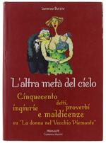 L' Altra Metà Del Cielo. Cinquecento Detti, Proverbi, Ingiurie E Maldicenze Su 