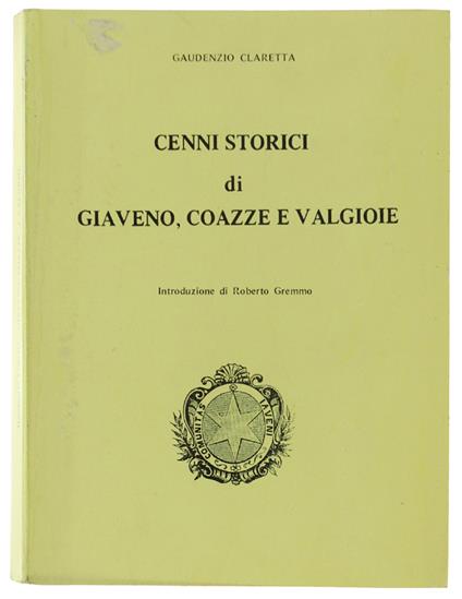 Cenni Storici Di Giaveno, Coazze E Valgioie. Con Annotazioni E Documenti Inediti. Introduzione Di Roberto Gremmo - Gaudenzio Claretta - copertina