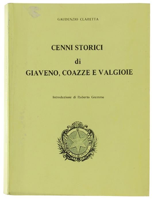 Cenni Storici Di Giaveno, Coazze E Valgioie. Con Annotazioni E Documenti Inediti. Introduzione Di Roberto Gremmo - Gaudenzio Claretta - copertina