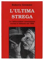 L' Ultima Strega. La Fattucchiera Canavesana Uccisa In Valsusa Nel 1946