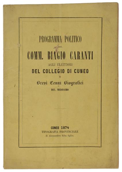 Programma Politico Del Comm. Biagio Caranti Agli Elettori Del Collegio Di Cuneo E Brevi Cenni Biografici Del Medesimo - copertina