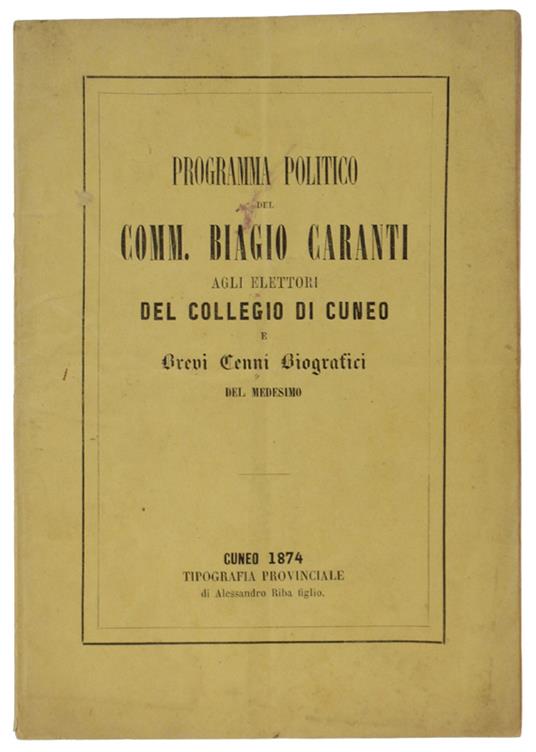 Programma Politico Del Comm. Biagio Caranti Agli Elettori Del Collegio Di Cuneo E Brevi Cenni Biografici Del Medesimo - copertina