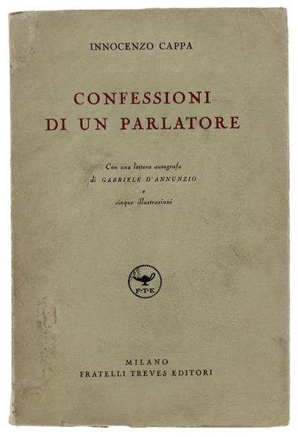 Confessioni Di Un Parlatore. Con Una Lettera Autografa Di Gabriele D'Annunzio E 5 Illustrazioni - Innocenzo Cappa - copertina