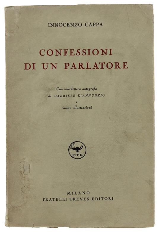 Confessioni Di Un Parlatore. Con Una Lettera Autografa Di Gabriele D'Annunzio E 5 Illustrazioni - Innocenzo Cappa - copertina