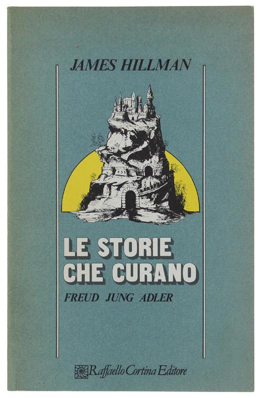 Le Storie Che Curano. Freud - James Hillman - copertina