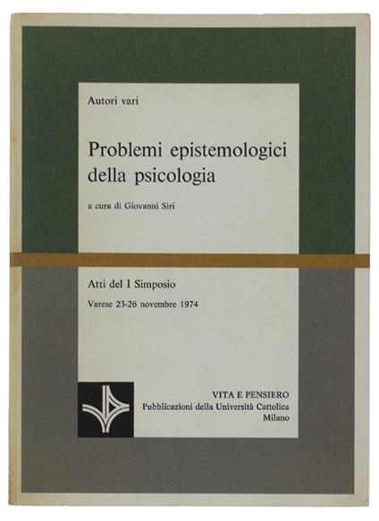 Problemi Epistemologici Della Psicologia. Atti Del I Simposio, Varese 23-26 Novembre 1974 - copertina