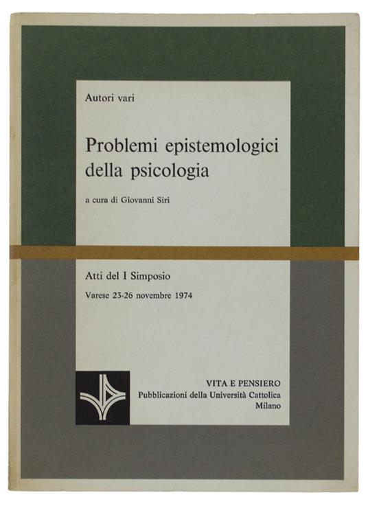Problemi Epistemologici Della Psicologia. Atti Del I Simposio, Varese 23-26 Novembre 1974 - copertina