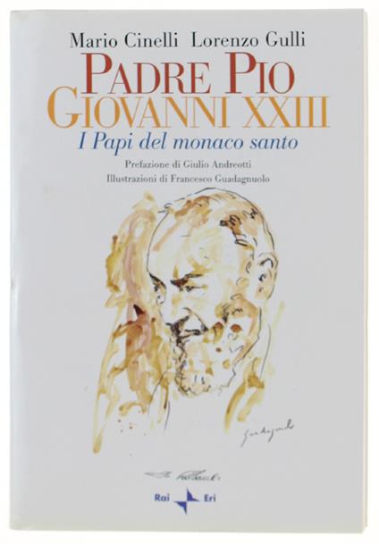 Padre Pio, Giovanni Xxiii. I Ppapi Del Monaco Santo [Come Nuovo] - copertina