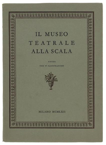 Il Museo Teatrale Alla Scala. Guida Con 47 Illustrazioni - copertina