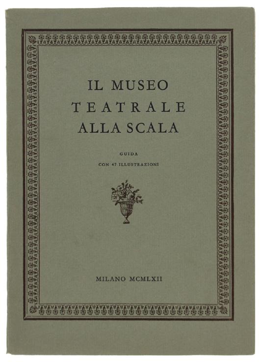 Il Museo Teatrale Alla Scala. Guida Con 47 Illustrazioni - copertina