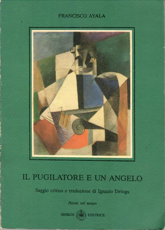 Il Pugilatore e Un Angelo. Saggio Critico  e Traduzione Di Ignazio Delogu - Francisco Ayala - copertina