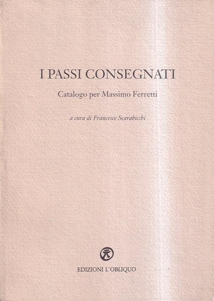 I passi consegnati. Catalogo per Massimo Ferretti - copertina