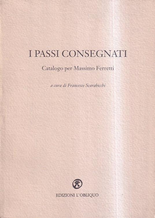 I passi consegnati. Catalogo per Massimo Ferretti - copertina