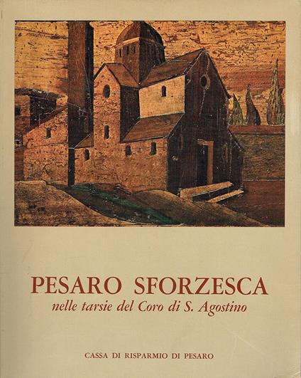 Pesaro sforzesca nelle tarsie del Coro di S. Agostino - copertina