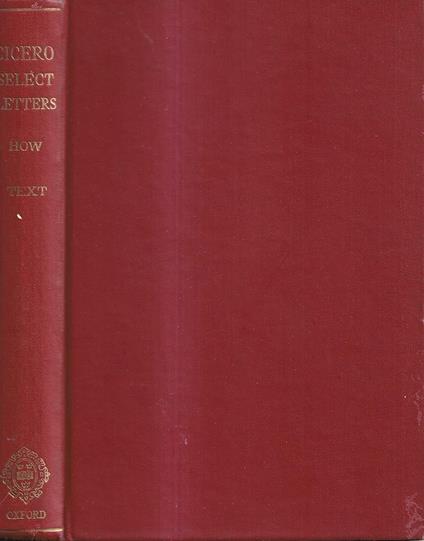 Select Letters with Historical Introductions Notes and Appendices, A New Edition based upon that of Watson, revised and annotated by W. W. How, Together with a Critical Introduction by A. C. Clark, Volume I: Text - copertina