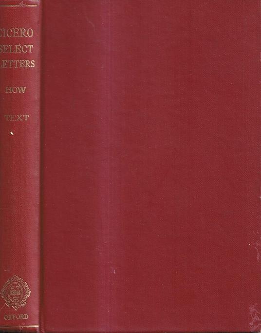 Select Letters with Historical Introductions Notes and Appendices, A New Edition based upon that of Watson, revised and annotated by W. W. How, Together with a Critical Introduction by A. C. Clark, Volume I: Text - copertina