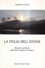 figlia dell'estasi. Biografia spirituale della Beata Angela da Foligno