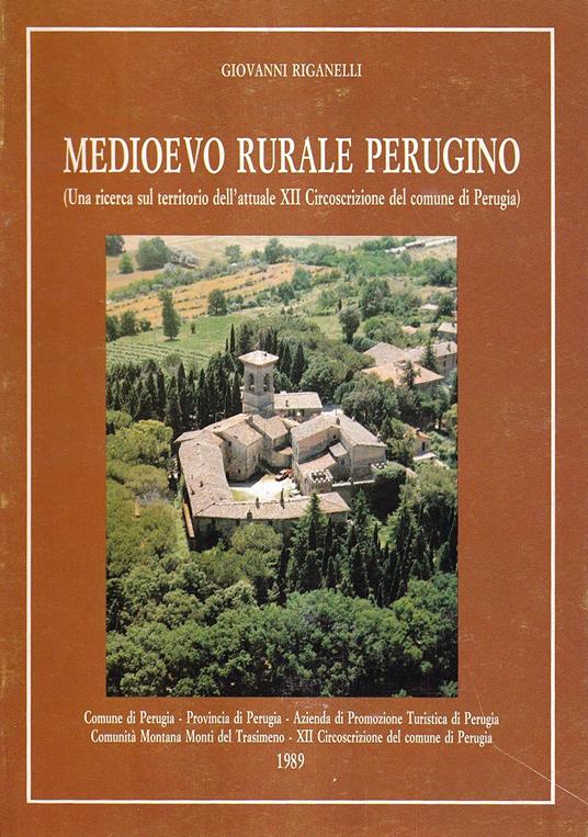 Medioevo Rurale Perugino. (Una Ricerca Sul Territorio Dell'attuale XII Circoscrizione Del Comune Di Perugia) - Giovanni Riganelli - copertina