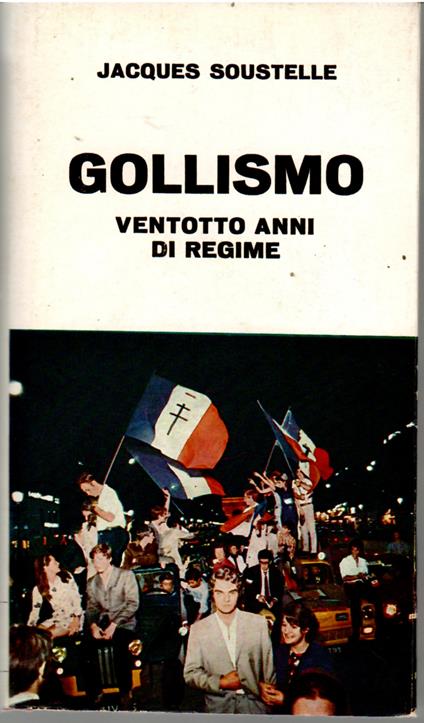 Gollismo Ventotto Anni Di Regime - Jacques Soustelle - copertina