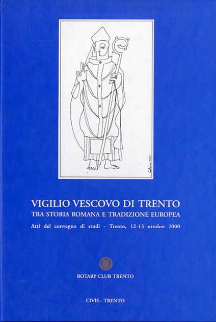 Vigilio vescovo di Trento tra storia romana e tradizione europea: atti del Convegno, Trento 12-13 ottobre 2000 - copertina