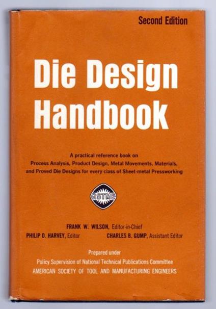 Die Design Handbook: a Practical Reference Book on Process Analysis, Product Design, Metal Movements, Materials, and Proved Die Designs for Every Class of Sheet-metal Pressworking - copertina