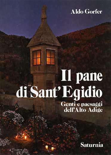Il pane di sant'Egidio: genti e personaggi dell'Alto Adige - Aldo Gorfer - copertina