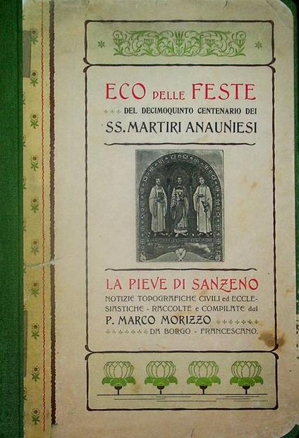 Eco delle feste del decimoquinto centenario dei SS. Martiri anauniesi: la Pieve di Sanzeno: notizie topografiche civili ed ecclesiastiche - Marco Mozzo - copertina