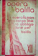 Opera balilla: esercizi a corpo libero per balilla ed alunni delle scuole medie di primo grado obbligatori per l'anno XII E. F