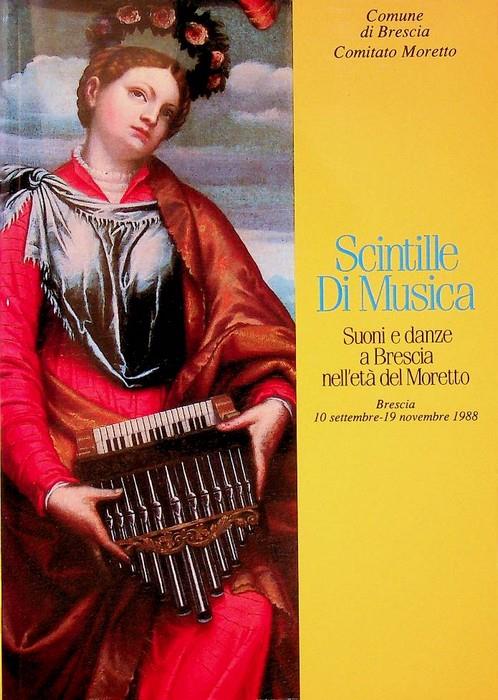 Scintille di musica: suoni e danze a Brescia nell'età del Moretto: Brescia, 10 settembre-19 novembre 1988 - copertina