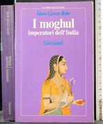 I moghul. Imperatori dell'India