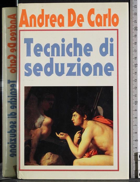 Tecniche di seduzione - Andrea De Carlo - copertina