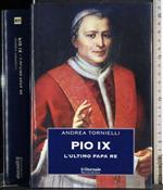 Pio IX. L'ultimo Papa Re