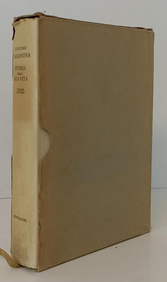 Storia Della Mia Vita Volume 7- Giacomo Casanova- Mondadori- 1965- Cs- Xfs91 - Giacomo Casanova - copertina