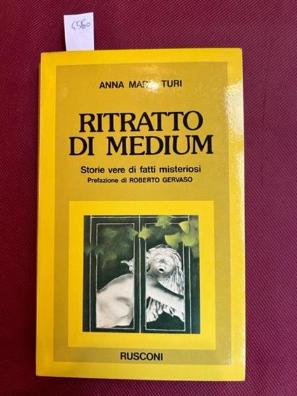 Ritratto di medium. Storie vere di fatti misteriosi. Prefazione di Roberto Gervaso - Anna Maria Turi - copertina