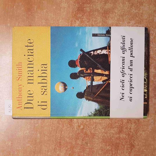 ANTHONY SMITH Due manciate di sabbia L'AFRICA IN MONGOLFIERA 1964 DE AGOSTINI - Anthony Smith - copertina