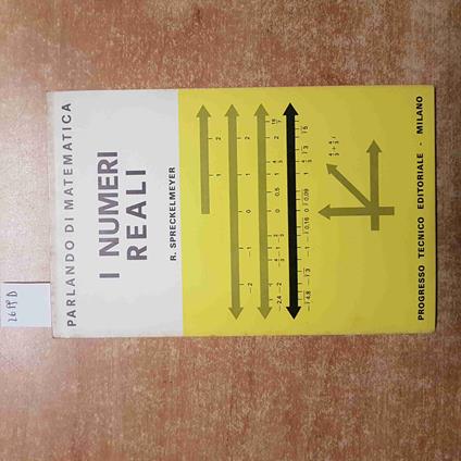 I NUMERI REALI parlando di matematica SPRECKELMEYER 1967 progresso tecnico - copertina